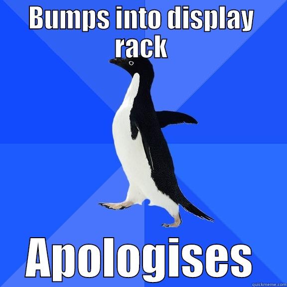 BUMPS INTO DISPLAY RACK APOLOGIZES Socially Awkward Penguin