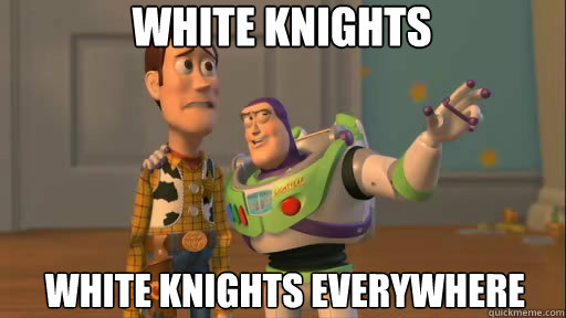 White knights White knights everywhere  Everywhere