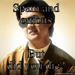 SPAM AND ONIONS BUT DID YOU DIE? Mr Chow