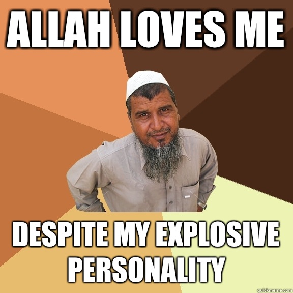 Allah loves me Despite my explosive personality   Ordinary Muslim Man