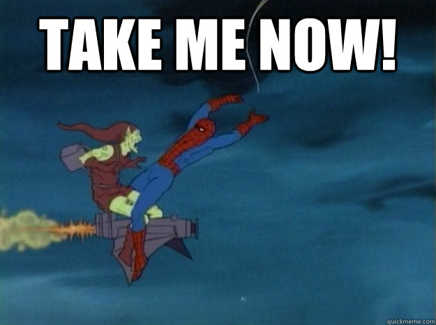 Take me now!  - Take me now!   60s Spiderman meme