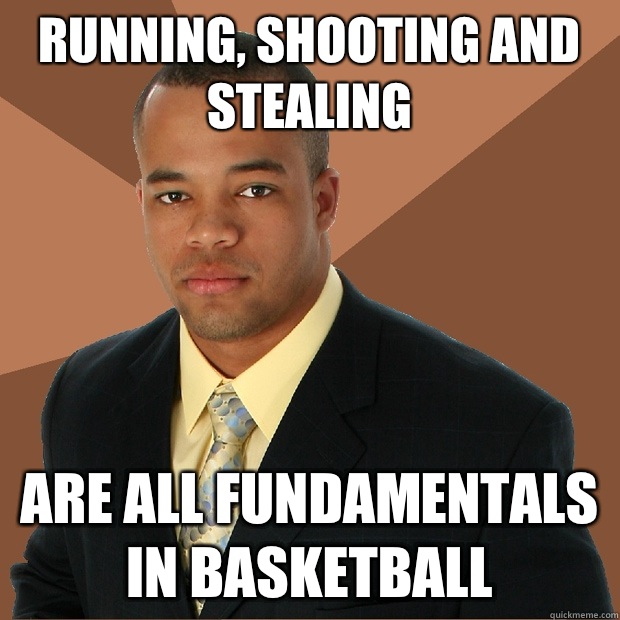 Running, shooting and Stealing Are all fundamentals in basketball  Successful Black Man