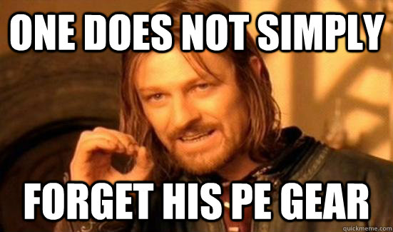 One does not simply  Forget his pe gear - One does not simply  Forget his pe gear  90s Boromir