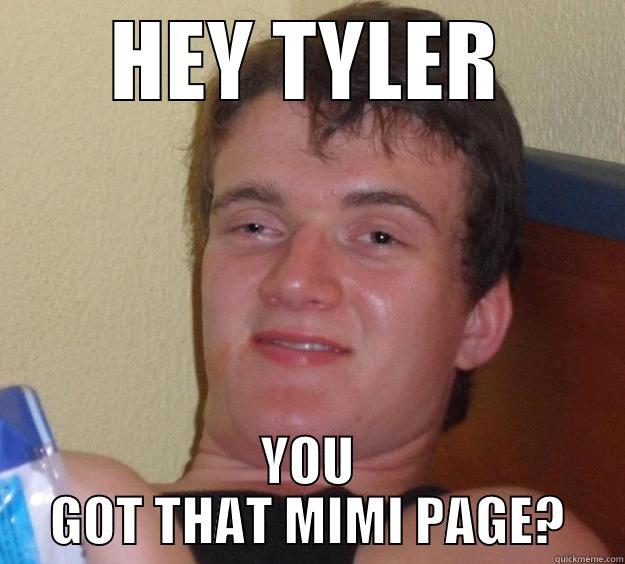 HEY TYLER YOU GOT THAT MIMI PAGE? 10 Guy