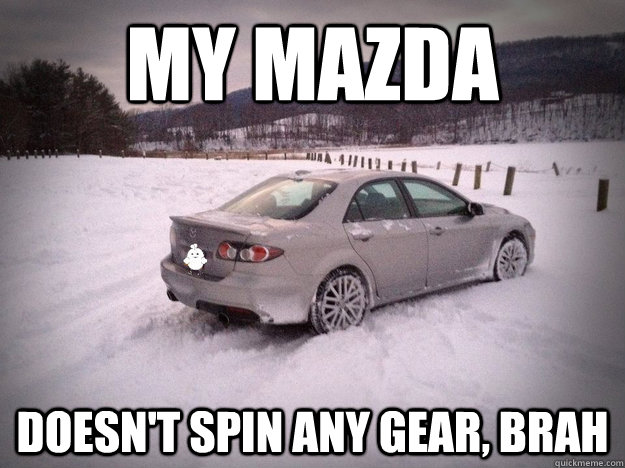 My Mazda Doesn't Spin Any Gear, Brah - My Mazda Doesn't Spin Any Gear, Brah  Mazda speed6 AWD