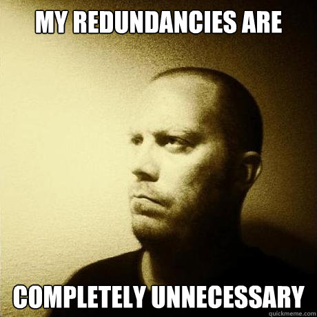 my redundancies are completely unnecessary  Struggling Writer