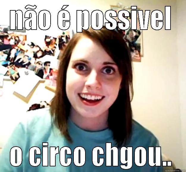 NÃO É POSSIVEL O CIRCO CHGOU.. Overly Attached Girlfriend