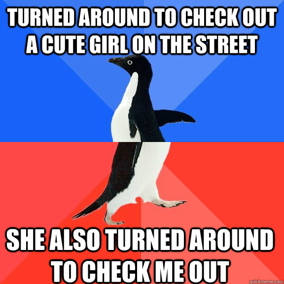 Turned around to check out a cute girl on the street She also turned around to check me out   Socially Awkward Awesome Penguin