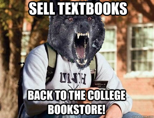 sell textbooks back to the college bookstore! - sell textbooks back to the college bookstore!  Insane College Freshman