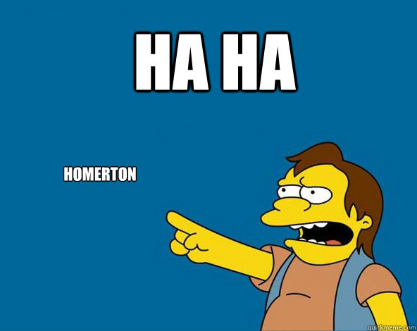 HA HA homerton - HA HA homerton  NELSON SIMPSONS ASS MEME