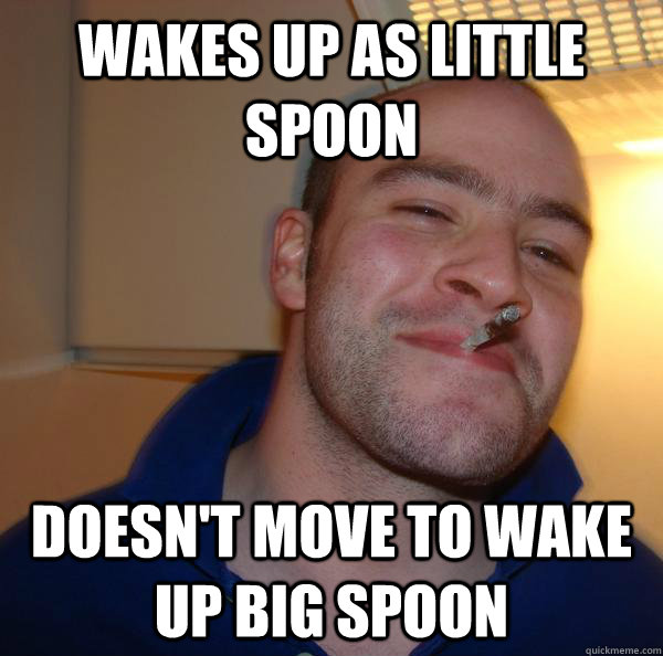 Wakes up as little spoon Doesn't move to wake up big spoon - Wakes up as little spoon Doesn't move to wake up big spoon  Misc