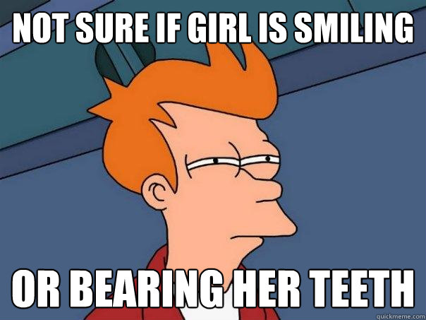Not sure if girl is smiling or bearing her teeth  Futurama Fry