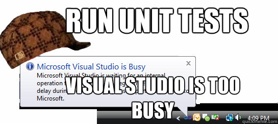 Run Unit Tests Visual Studio is Too Busy - Run Unit Tests Visual Studio is Too Busy  Scumbag Visual Studio