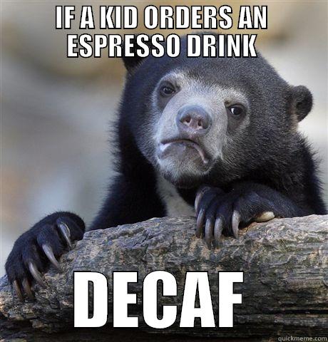 IF A KID ORDERS AN ESPRESSO DRINK DECAF Confession Bear