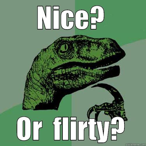 NICE? OR  FLIRTY? Philosoraptor