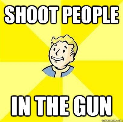 Shoot people In the gun  Fallout 3