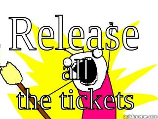RELEASE ALL THE TICKETS All The Things