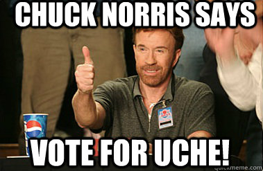 Chuck Norris says Vote for Uche!  