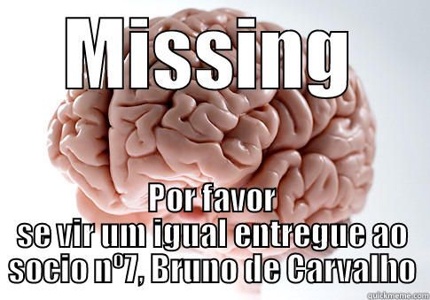 MISSING POR FAVOR SE VIR UM IGUAL ENTREGUE AO SOCIO Nº7, BRUNO DE CARVALHO Scumbag Brain