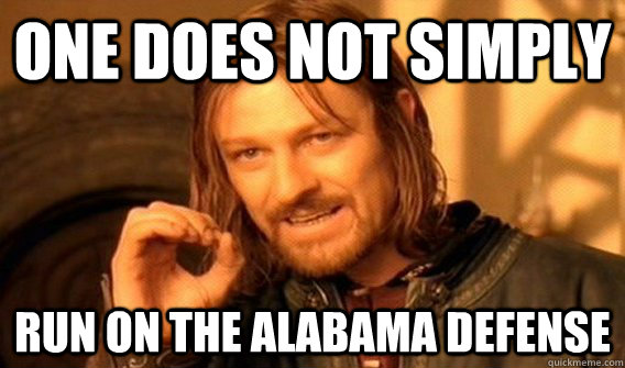 One does not simply run on the alabama defense  One does not simply beat skyrim