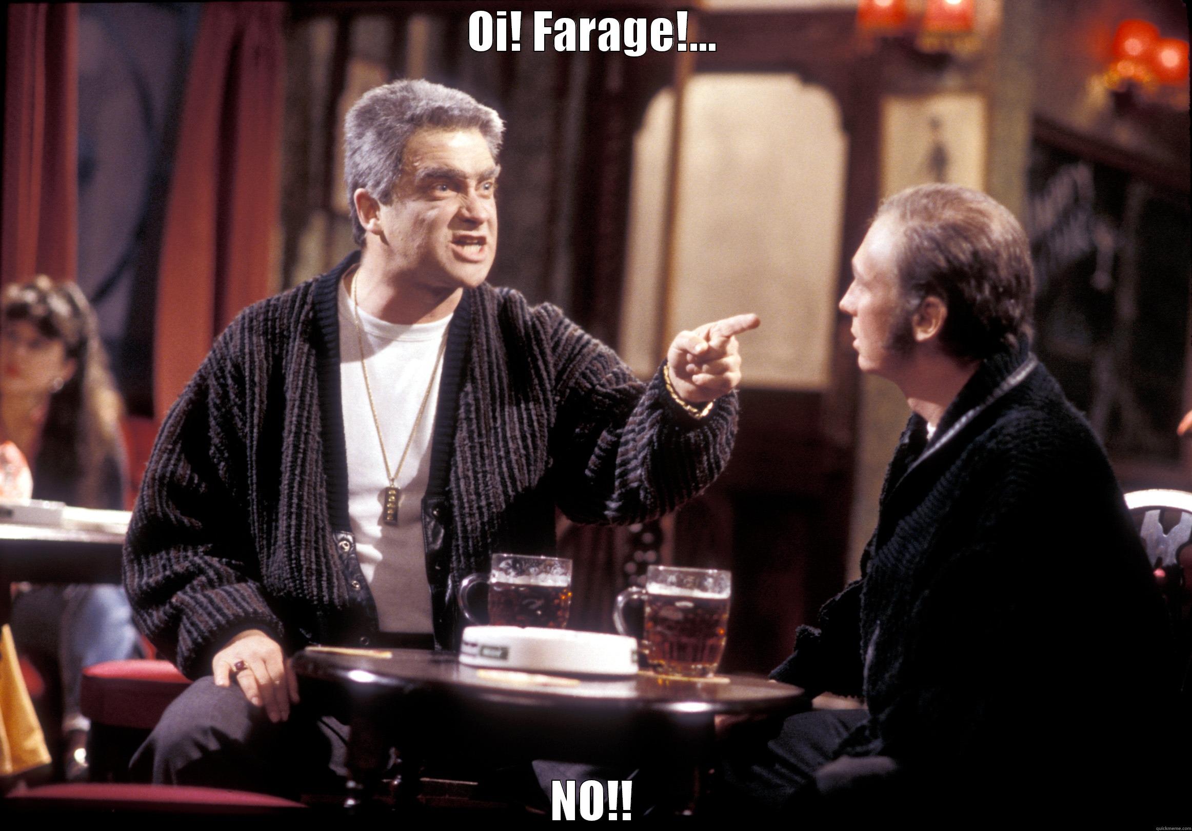 Oi, Farage...NO!!!! - OI! FARAGE!... NO!! Misc