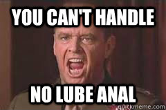 you can't handle no lube anal - you can't handle no lube anal  Misc