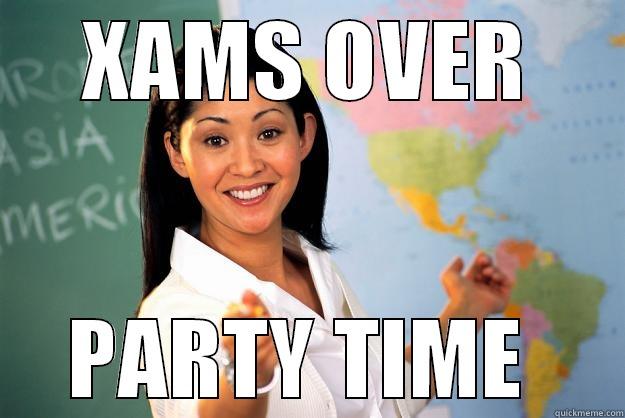 XAMS OVER PARTY TIME  Unhelpful High School Teacher