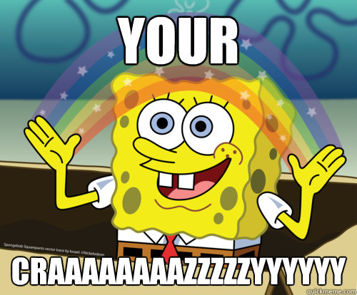 your craaaaaaaazzzzzyyyyyy  Spongebob rainbow