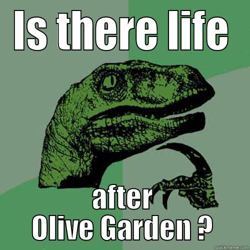 IS THERE LIFE AFTER OLIVE GARDEN ? Philosoraptor