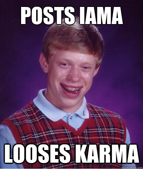 Posts Iama Looses karma - Posts Iama Looses karma  Bad Luck Brian