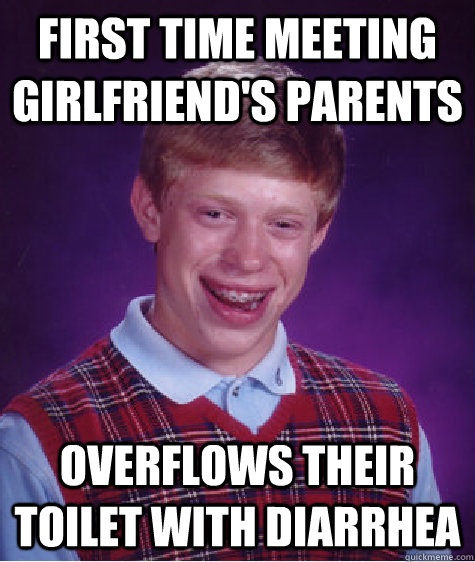 First time meeting girlfriend's parents overflows their toilet with diarrhea  Bad Luck Brian