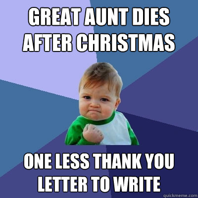 Great Aunt Dies After Christmas One Less Thank You Letter to Write  Success Kid