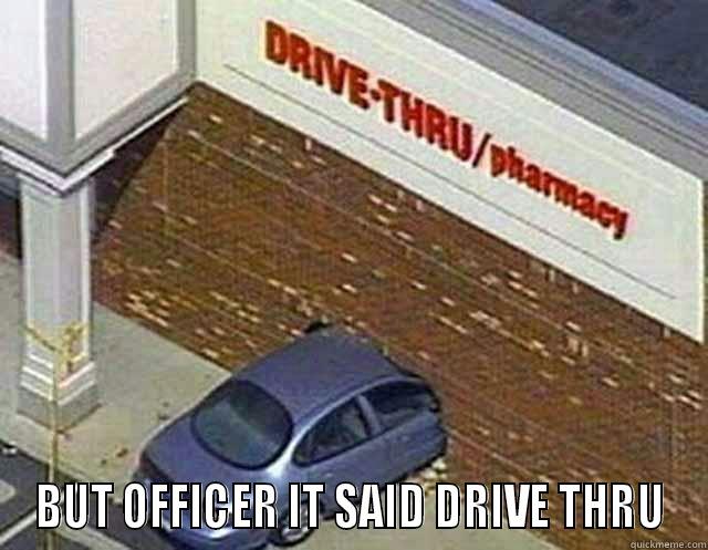  BUT OFFICER IT SAID DRIVE THRU Misc