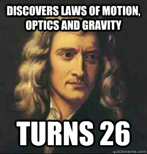 Discovers Laws of motion, optics and gravity turns 26  