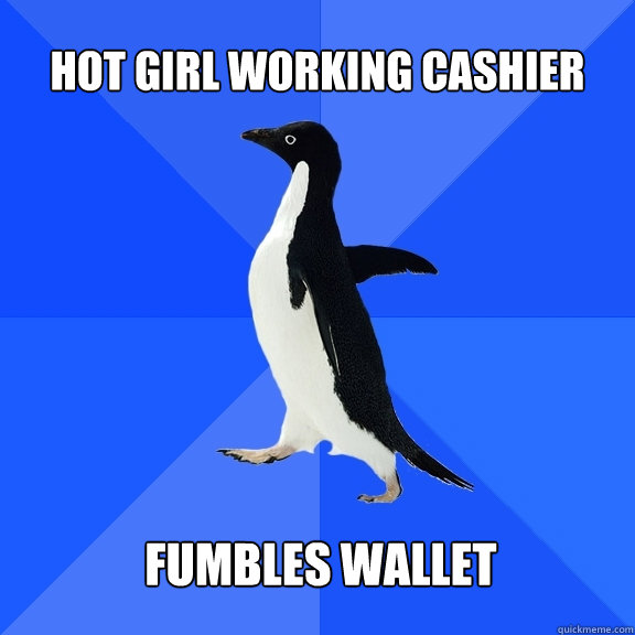 hot girl working cashier fumbles wallet  Socially Awkward Penguin
