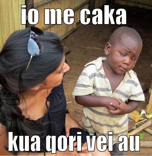 IO ME CAKA KUA QORI VEI AU Skeptical Third World Kid