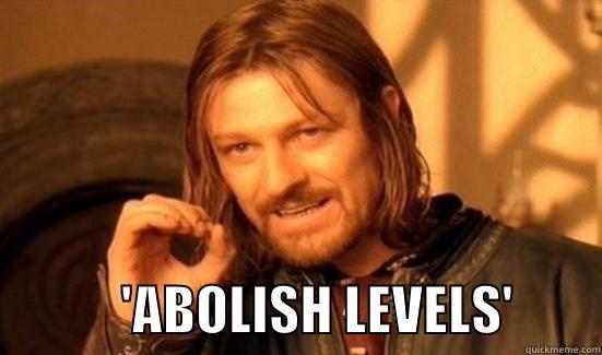                         'ABOLISH LEVELS'        Boromir