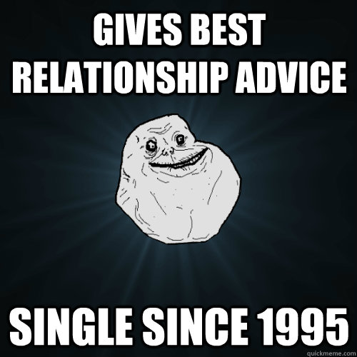 gives best relationship advice single since 1995  Forever Alone
