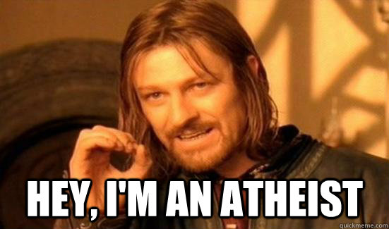  hey, I'm an atheist  Boromir
