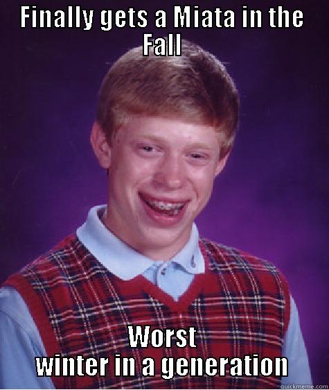 FINALLY GETS A MIATA IN THE FALL WORST WINTER IN A GENERATION Bad Luck Brian