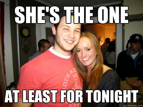 She's the one at least for tonight  Freshman Couple