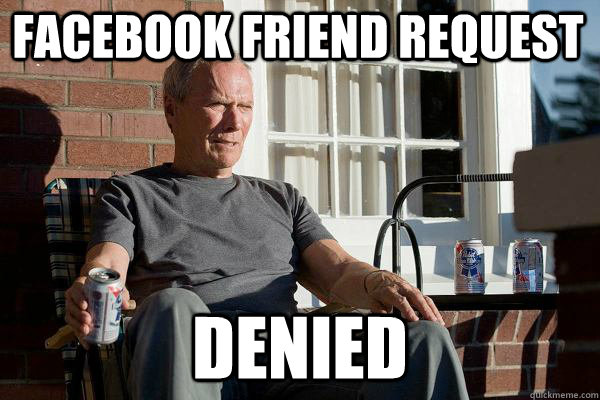 Facebook Friend Request DENIED - Facebook Friend Request DENIED  Feels Old Man