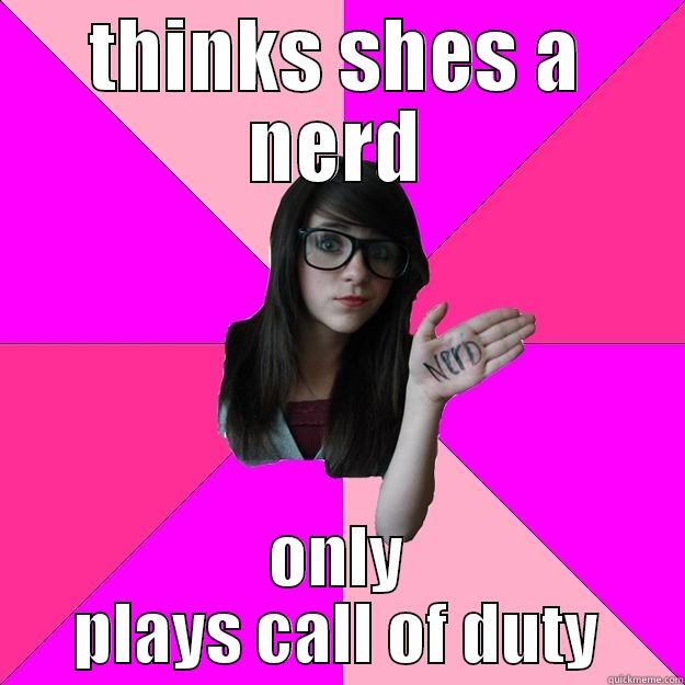 fake nerds - THINKS SHES A NERD ONLY PLAYS CALL OF DUTY Idiot Nerd Girl