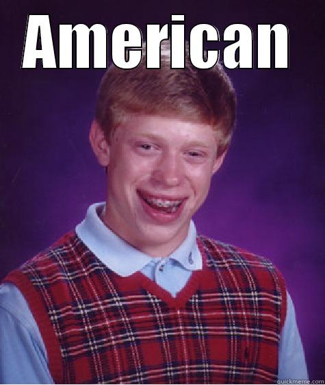 AMERICAN  Bad Luck Brian