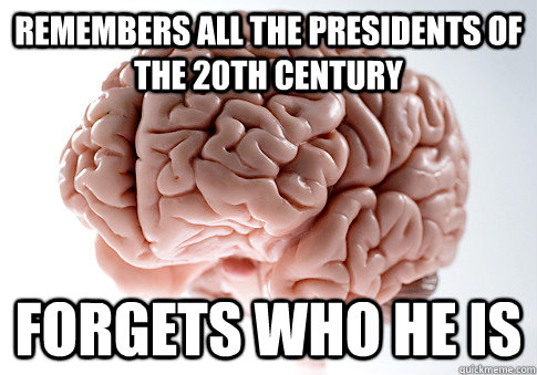 Remembers all the presidents of the 20th century forgets who he is  - Remembers all the presidents of the 20th century forgets who he is   Misc