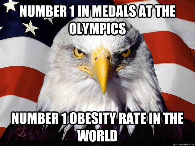 number 1 in medals at the olympics number 1 obesity rate in the world  One-up America