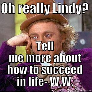 warren and lindy - OH REALLY LINDY?  TELL ME MORE ABOUT HOW TO SUCCEED IN LIFE- W.W. Condescending Wonka