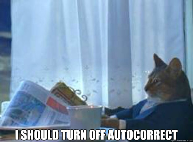 i should turn off autocorrect   I should buy a boat cat