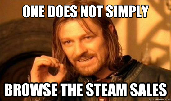 One Does Not Simply browse the steam sales  Boromir