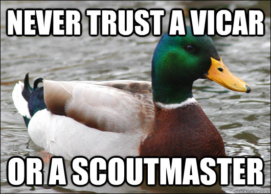 Never trust a vicar or a scoutmaster  Actual Advice Mallard